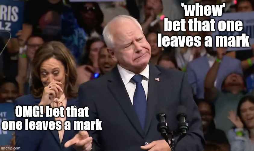 And I thought Joe's Were Bad | 'whew' bet that one leaves a mark; OMG! bet that one leaves a mark | image tagged in tim walz and kamala harris | made w/ Imgflip meme maker