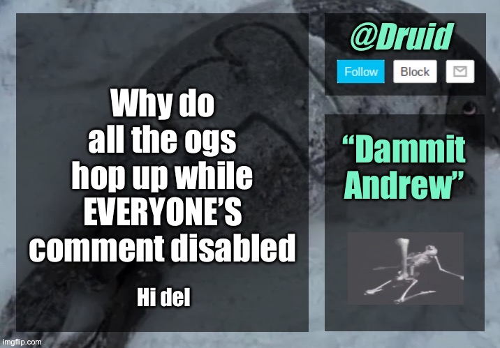 New announcement temp | Why do all the ogs hop up while EVERYONE’S comment disabled; “Dammit Andrew”; Hi del | image tagged in new announcement temp | made w/ Imgflip meme maker