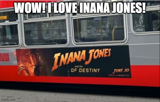 Sign Fail | WOW! I LOVE INANA JONES! | image tagged in you had one job | made w/ Imgflip meme maker