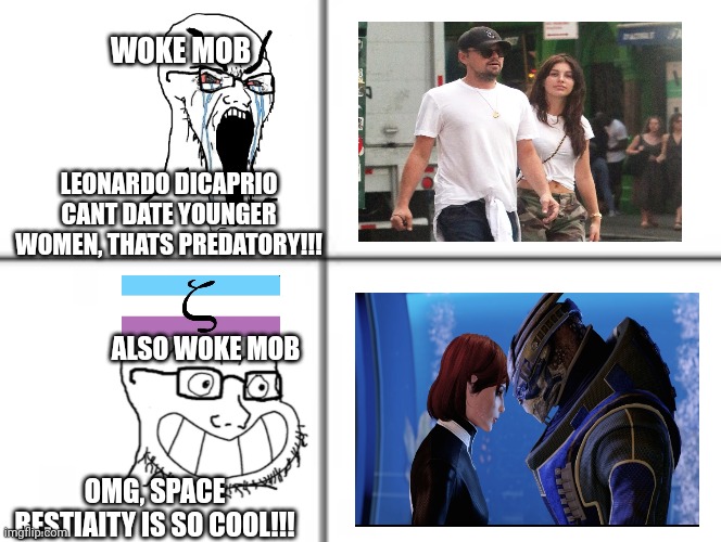 Leftists dont like Leo dating younger women but are fine with space bestiality: | WOKE MOB; LEONARDO DICAPRIO CANT DATE YOUNGER WOMEN, THATS PREDATORY!!! ALSO WOKE MOB; OMG, SPACE BESTIAITY IS SO COOL!!! | image tagged in happy unhappy soyjak,woke,political meme,hypocrisy | made w/ Imgflip meme maker