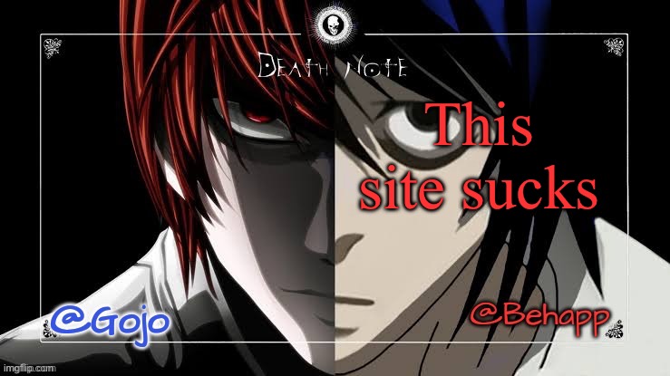 Gojo and Behapp Death note shared announcement template | This site sucks | image tagged in gojo and behapp death note shared announcement template | made w/ Imgflip meme maker