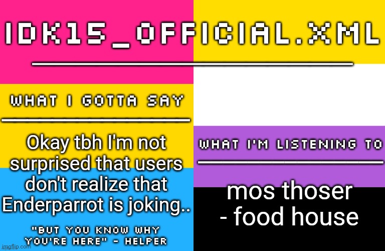 Y'all gotta realize it's a joke... | Okay tbh I'm not surprised that users don't realize that Enderparrot is joking.. mos thoser - food house | image tagged in idk15 lgbtq announcement | made w/ Imgflip meme maker