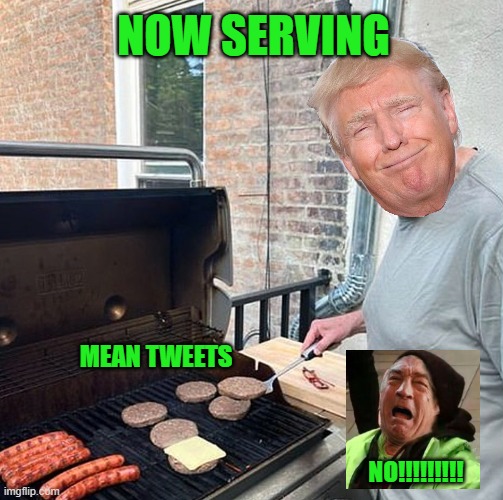 Raw On X | NOW SERVING; MEAN TWEETS; NO!!!!!!!!! | image tagged in mean tweets,x,trump | made w/ Imgflip meme maker