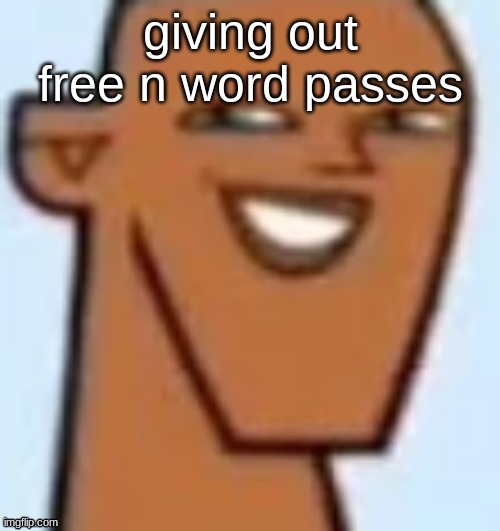 justin | giving out free n word passes | image tagged in justin | made w/ Imgflip meme maker