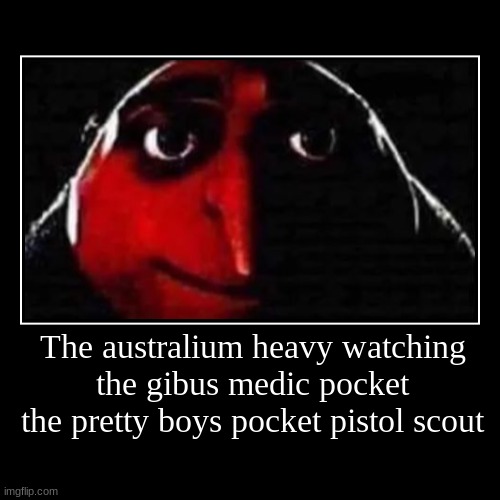 Pain | The australium heavy watching the gibus medic pocket the pretty boys pocket pistol scout | | image tagged in funny,demotivationals | made w/ Imgflip demotivational maker