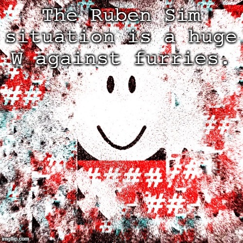 Ruben Sim | The Ruben Sim situation is a huge W against furries. | image tagged in ruben sim | made w/ Imgflip meme maker