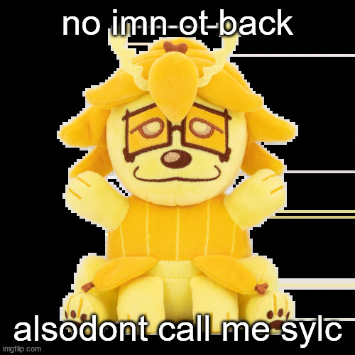 sylceon_17521 | no imn ot back; alsodont call me sylc | image tagged in split plush | made w/ Imgflip meme maker