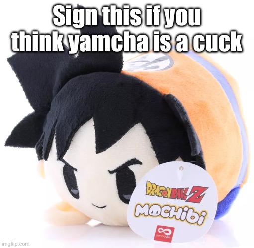 Radium would smash this | Sign this if you think yamcha is a cuck | image tagged in radium would smash this | made w/ Imgflip meme maker