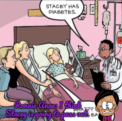 R. A. Santiago’s Reaction to S. McGill | Ronnie Anne: I think Stacey is going to pass out. | image tagged in the loud house,nickelodeon,comic book,diabetes,ronnie anne santiago,ronnie anne | made w/ Imgflip meme maker