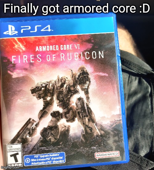 Finally got armored core :D | made w/ Imgflip meme maker