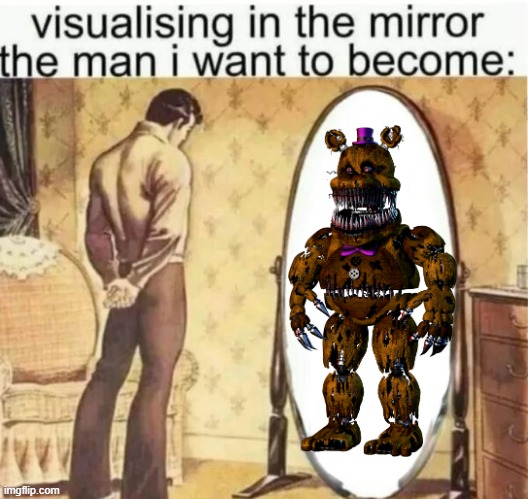 Visualising in the mirror the man i want to become: | image tagged in visualising in the mirror the man i want to become | made w/ Imgflip meme maker