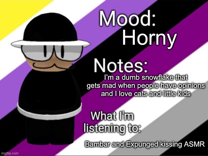 Horny; I’m a dumb snowflake that gets mad when people have opinions and I love cats and little kids; Bambar and Expunged kissing ASMR | image tagged in shadow_benoitx's lgbtq announcement temp | made w/ Imgflip meme maker