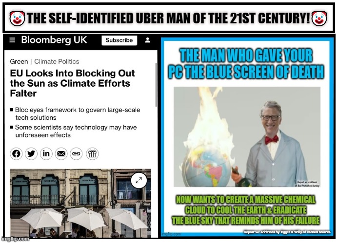 EU seeks to Block Sun...[feeling sarcasm coming] so ENTER  NOW... | 🤡THE SELF-IDENTIFIED UBER MAN OF THE 21ST CENTURY!🤡; Repost w/ additions by Tigger & Willy of various sources | made w/ Imgflip meme maker