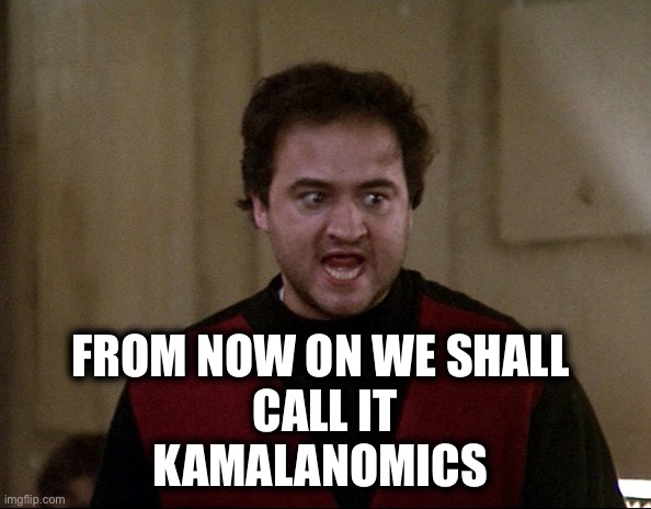 John Belushi - Animal House | FROM NOW ON WE SHALL 
CALL IT
KAMALANOMICS | image tagged in john belushi - animal house | made w/ Imgflip meme maker