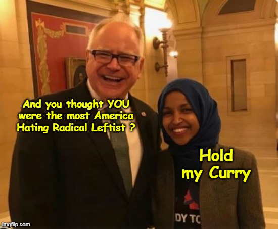 BFF's | And you thought YOU were the most America Hating Radical Leftist ? Hold my Curry | image tagged in walz ohmar best buds meme | made w/ Imgflip meme maker