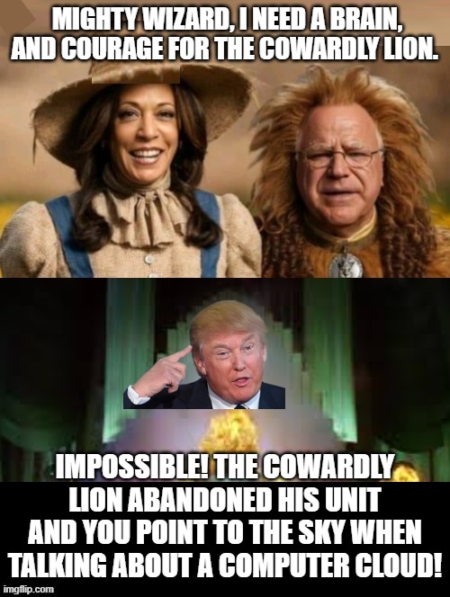 Impossible! | MIGHTY WIZARD, I NEED A BRAIN, AND COURAGE FOR THE COWARDLY LION. IMPOSSIBLE! THE COWARDLY LION ABANDONED HIS UNIT AND YOU POINT TO THE SKY WHEN TALKING ABOUT A COMPUTER CLOUD! | image tagged in sam elliott special kind of stupid | made w/ Imgflip meme maker