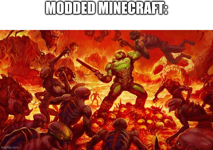 Doomguy | MODDED MINECRAFT: | image tagged in doomguy | made w/ Imgflip meme maker