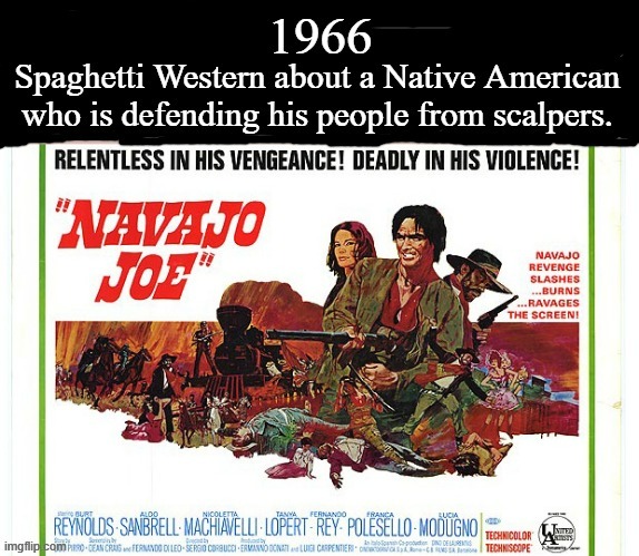 Navajo Joe | image tagged in navajo joe,burt reynolds,dino de laurentiis,sergio corbucci,ugo pirro,google images | made w/ Imgflip meme maker