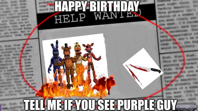 Fnaf newspaper | HAPPY BIRTHDAY; TELL ME IF YOU SEE PURPLE GUY | image tagged in fnaf newspaper | made w/ Imgflip meme maker