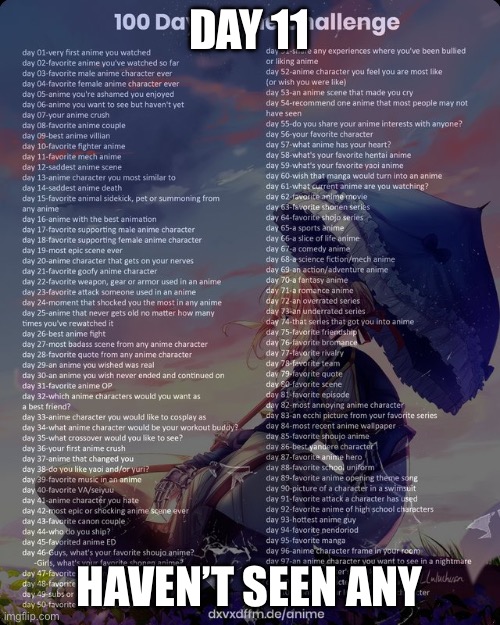 100 day anime challenge | DAY 11; HAVEN’T SEEN ANY | image tagged in 100 day anime challenge | made w/ Imgflip meme maker