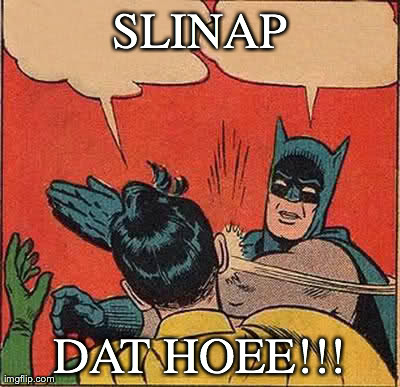 Batman Slapping Robin | SLINAP DAT HOEE!!! | image tagged in memes,batman slapping robin | made w/ Imgflip meme maker
