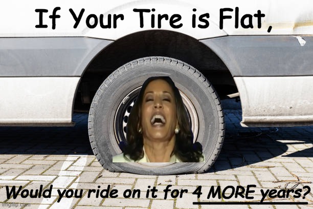 Kamala's Cackling Clown Car | If Your Tire is Flat, Would you ride on it for 4 MORE years? _______ | image tagged in kamala harris,clown,car,joke,political humor | made w/ Imgflip meme maker