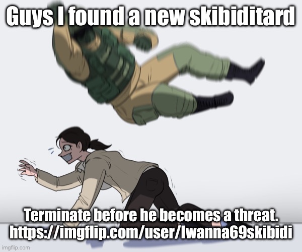 Rainbow Six - Fuze The Hostage | Guys I found a new skibiditard; Terminate before he becomes a threat. https://imgflip.com/user/Iwanna69skibidi | image tagged in rainbow six - fuze the hostage | made w/ Imgflip meme maker