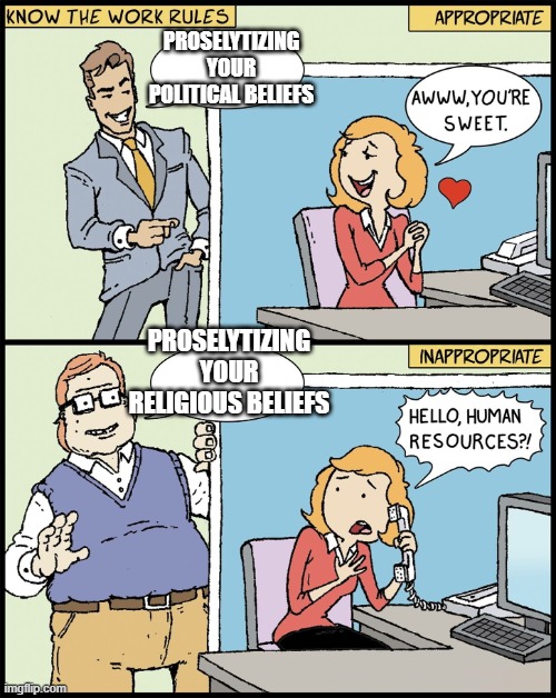 Know The Work Rules | PROSELYTIZING YOUR POLITICAL BELIEFS; PROSELYTIZING YOUR RELIGIOUS BELIEFS | image tagged in know the work rules | made w/ Imgflip meme maker