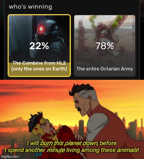 that poll WAS posted on the splatoon wiki, but A BUNCH OF WALKING TENTACLES DON’T BEAT INTERGALACTIC WARLORD SUPERSOLDIERS | image tagged in i will burn this planet down | made w/ Imgflip meme maker