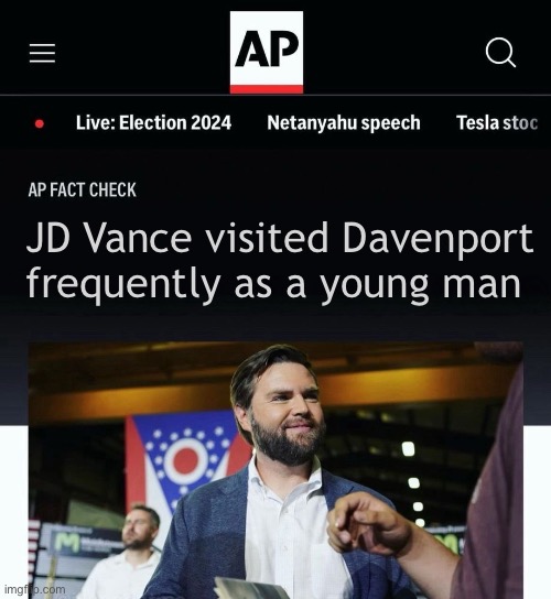 JD Vance AP fact check | JD Vance visited Davenport frequently as a young man | image tagged in jd vance ap fact check | made w/ Imgflip meme maker