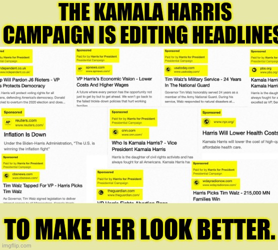 More Manipulation Of The Voters | THE KAMALA HARRIS CAMPAIGN IS EDITING HEADLINES; TO MAKE HER LOOK BETTER. | image tagged in memes,kamala harris,campaign,edit,headlines,to look better | made w/ Imgflip meme maker