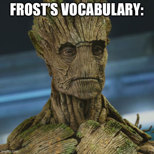 “Ofc” “*hug*” | FROST’S VOCABULARY: | image tagged in i am groot | made w/ Imgflip meme maker