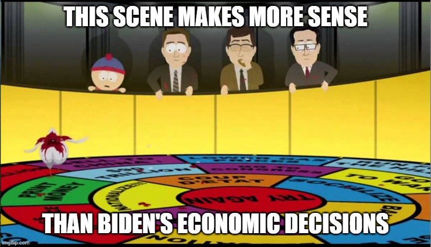 South Park Roulette | THIS SCENE MAKES MORE SENSE; THAN BIDEN'S ECONOMIC DECISIONS | image tagged in south park roulette | made w/ Imgflip meme maker