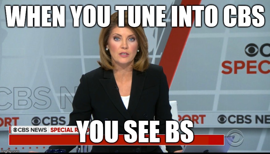 CBS News Special Report | WHEN YOU TUNE INTO CBS; YOU SEE BS | image tagged in cbs news special report | made w/ Imgflip meme maker