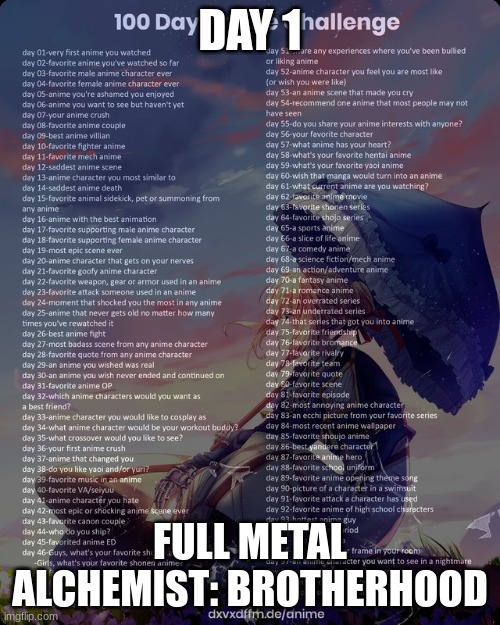 100 day anime challenge | DAY 1; FULL METAL ALCHEMIST: BROTHERHOOD | image tagged in 100 day anime challenge | made w/ Imgflip meme maker