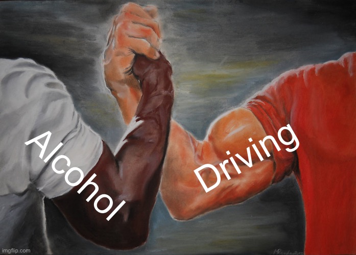 Epic Handshake | Driving; Alcohol | image tagged in memes,epic handshake,arson | made w/ Imgflip meme maker