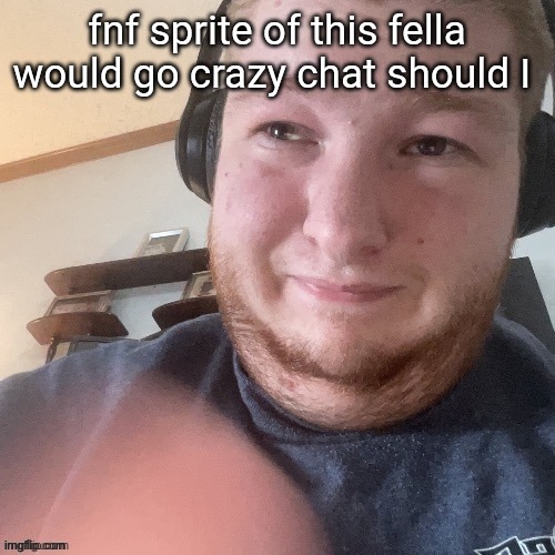 BraxtonCummings Face Reveal | fnf sprite of this fella would go crazy chat should I | image tagged in braxtoncummings face reveal | made w/ Imgflip meme maker