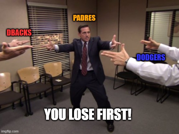 Office Standoff | PADRES; DBACKS; DODGERS; YOU LOSE FIRST! | image tagged in office standoff | made w/ Imgflip meme maker