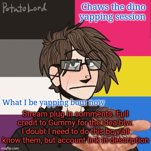 Chaws_the_dino announcement temp | Stream plug in comments. Full credit to Gummy for the idea btw. I doubt I need to do this bc y'all know them, but account link in description | image tagged in chaws_the_dino announcement temp | made w/ Imgflip meme maker