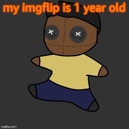 getawax.mp4 plushie (thx Disco.) | my imgflip is 1 year old | image tagged in getawax mp4 plushie thx disco | made w/ Imgflip meme maker