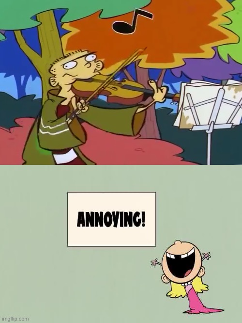 Ed's violin playing annoys Lola | image tagged in ed edd n eddy,nickelodeon,annoying,cartoon network,the loud house,violin | made w/ Imgflip meme maker