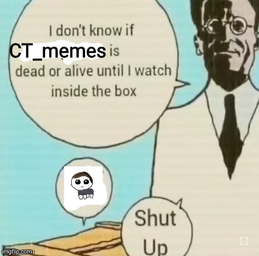 I don't know if ____ is dead or alive | CT_memes | image tagged in i don't know if ____ is dead or alive | made w/ Imgflip meme maker