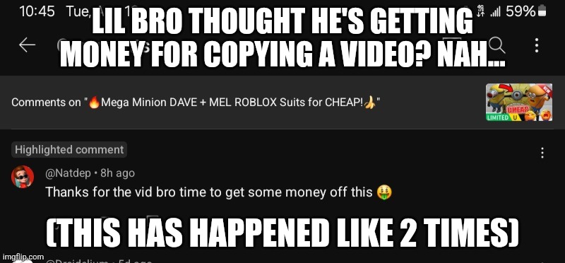 LIL BRO THOUGHT HE'S GETTING MONEY FOR COPYING A VIDEO? NAH... (THIS HAS HAPPENED LIKE 2 TIMES) | image tagged in you've been invited to dumbass university | made w/ Imgflip meme maker