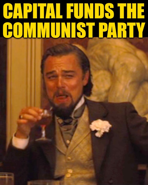 Laughing Leo Meme | CAPITAL FUNDS THE
COMMUNIST PARTY | image tagged in memes,laughing leo | made w/ Imgflip meme maker