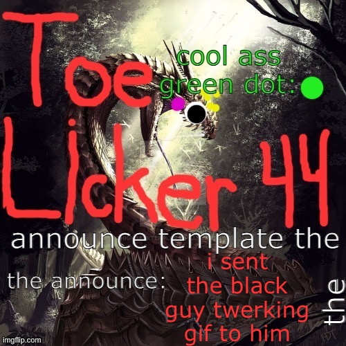 lmao | i sent the black guy twerking gif to him | image tagged in cool toelicker44 announcement template made by toelicker43 | made w/ Imgflip meme maker