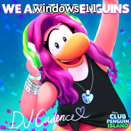 d | windows 11 | image tagged in wearethepenguinsalbumcover1 jpg | made w/ Imgflip meme maker