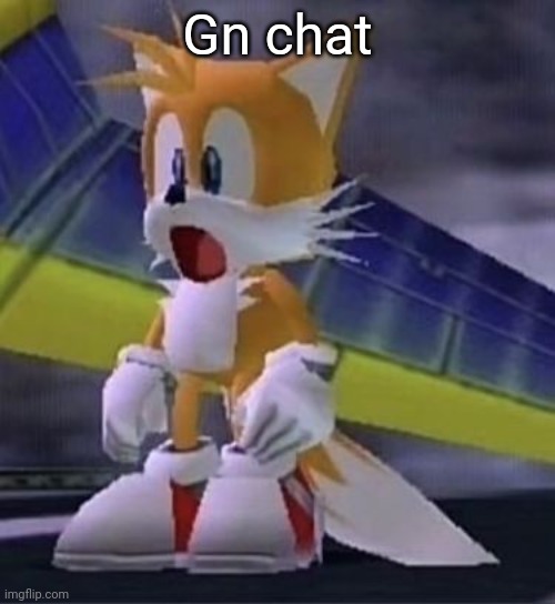 Tails :O | Gn chat | image tagged in tails o | made w/ Imgflip meme maker