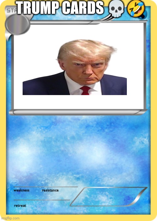 In UK trading cards are trump cards | TRUMP CARDS 💀🤣 | image tagged in pok mon trading card stage 2 water | made w/ Imgflip meme maker