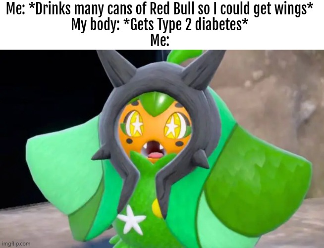 Wait, it was a lie? | Me: *Drinks many cans of Red Bull so I could get wings*
My body: *Gets Type 2 diabetes*
Me: | image tagged in red bull,diabetes | made w/ Imgflip meme maker