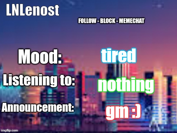 Image Title | tired; nothing; gm :) | image tagged in lnlenost's announcement template | made w/ Imgflip meme maker